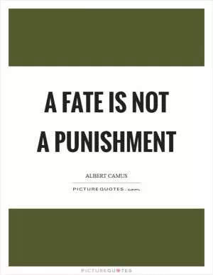 A fate is not a punishment Picture Quote #1