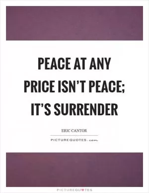 Peace at any price isn’t peace; it’s surrender Picture Quote #1