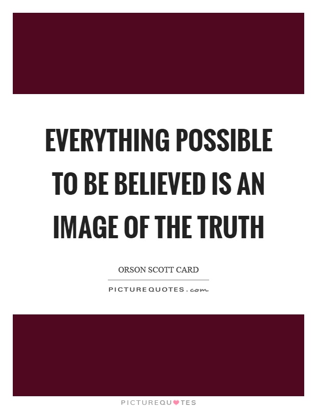 Everything possible to be believed is an image of the truth Picture Quote #1