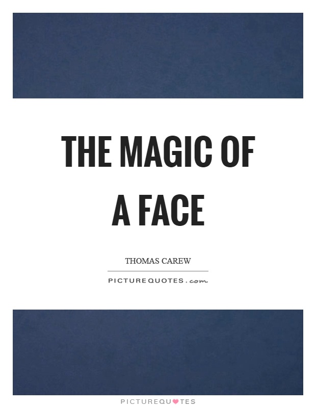 The magic of a face Picture Quote #1