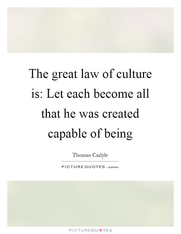 The great law of culture is: Let each become all that he was created capable of being Picture Quote #1