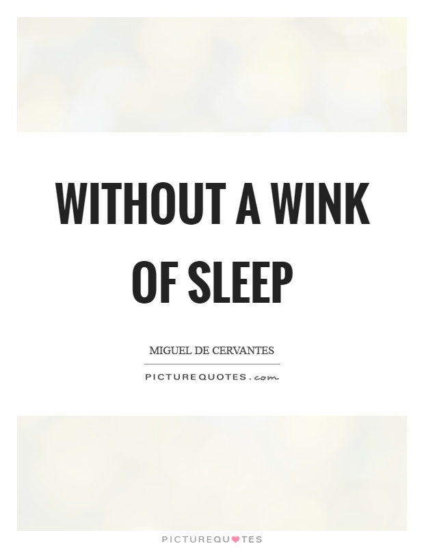 Without a wink of sleep Picture Quote #1
