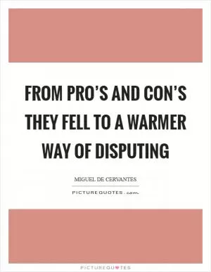 From pro’s and con’s they fell to a warmer way of disputing Picture Quote #1