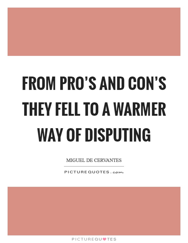From pro's and con's they fell to a warmer way of disputing Picture Quote #1
