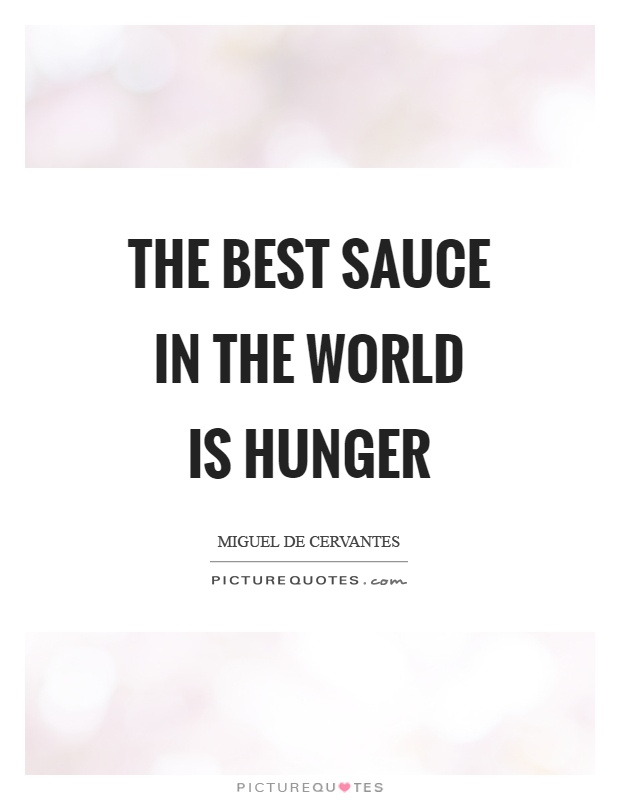 The best sauce in the world is hunger Picture Quote #1