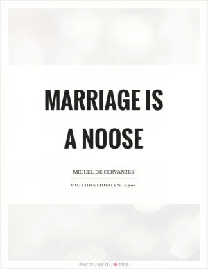 Marriage is a noose Picture Quote #1