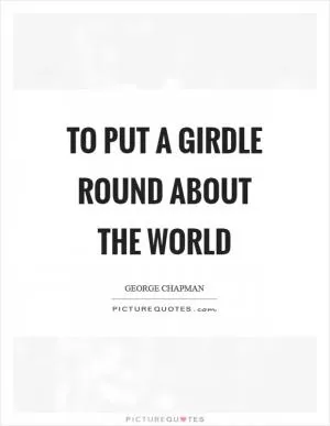 To put a girdle round about the world Picture Quote #1