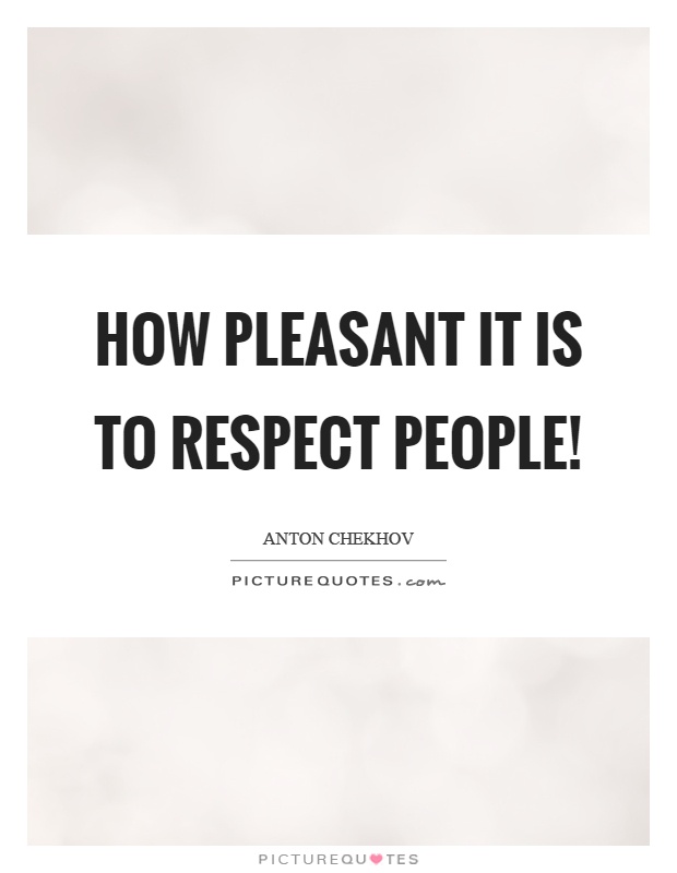 How pleasant it is to respect people! Picture Quote #1