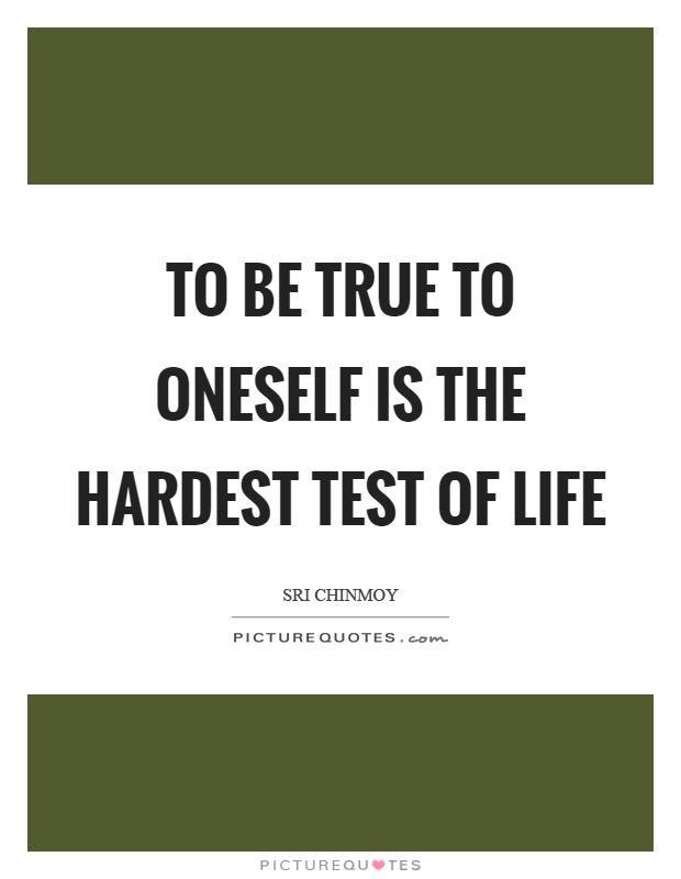 To be true to oneself is the hardest test of life Picture Quote #1