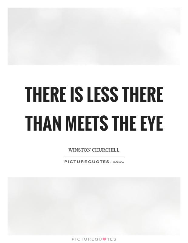 There is less there than meets the eye Picture Quote #1