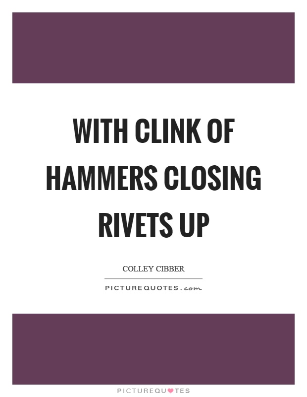 With clink of hammers closing rivets up Picture Quote #1