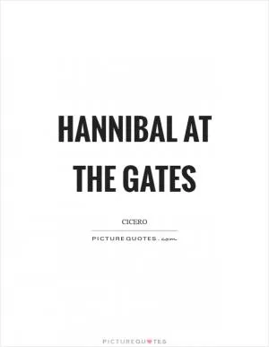 Hannibal at the gates Picture Quote #1