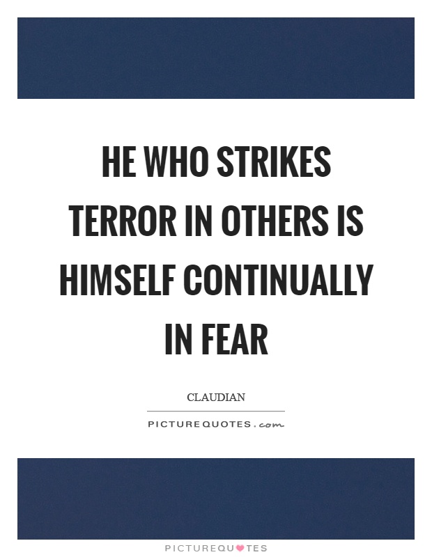 He who strikes terror in others is himself continually in fear Picture Quote #1