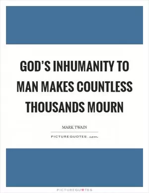 God’s inhumanity to man makes countless thousands mourn Picture Quote #1