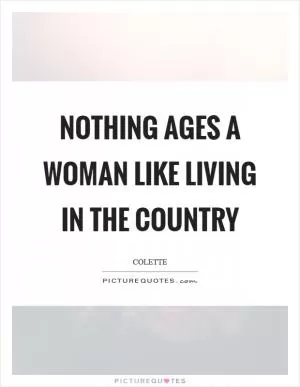 Nothing ages a woman like living in the country Picture Quote #1
