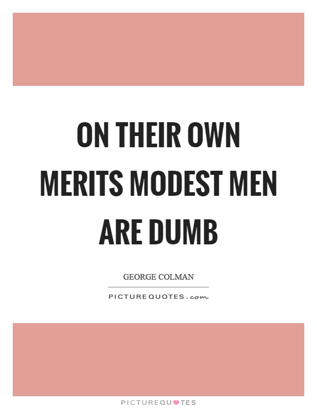 On their own merits modest men are dumb Picture Quote #1
