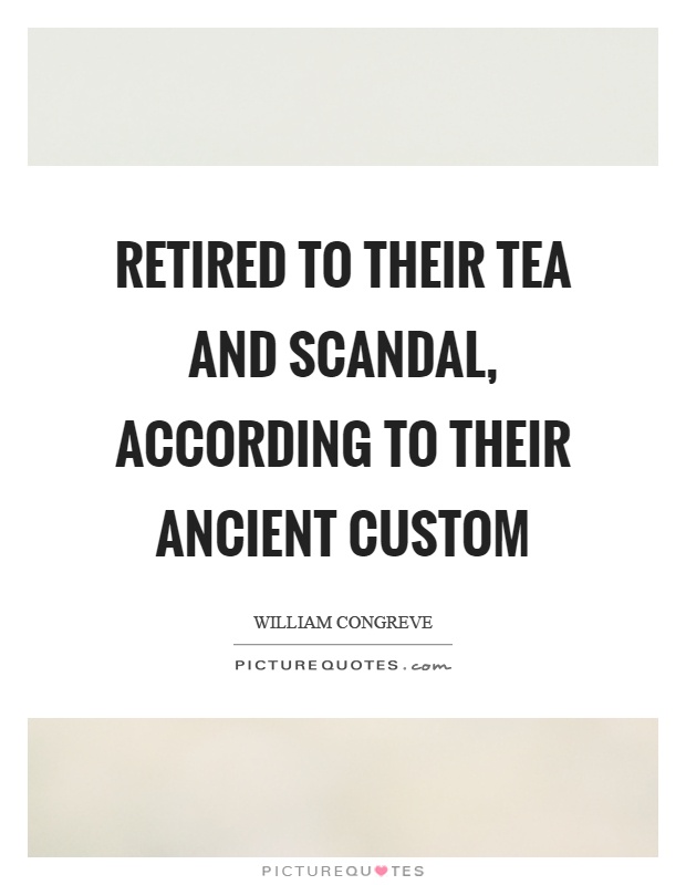 Retired to their tea and scandal, according to their ancient custom Picture Quote #1