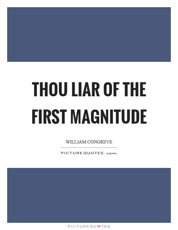 Thou liar of the first magnitude Picture Quote #1