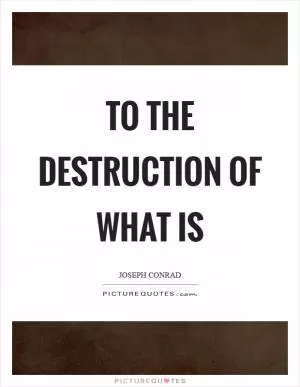 To the destruction of what is Picture Quote #1