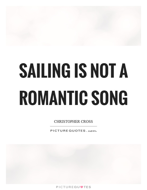 Sailing is not a romantic song Picture Quote #1