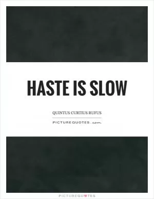 Haste is slow Picture Quote #1