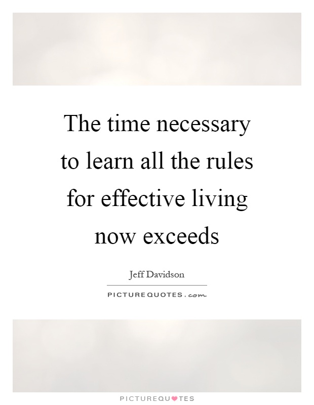 The time necessary to learn all the rules for effective living now exceeds Picture Quote #1