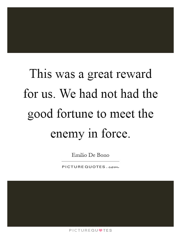 This was a great reward for us. We had not had the good fortune to meet the enemy in force Picture Quote #1