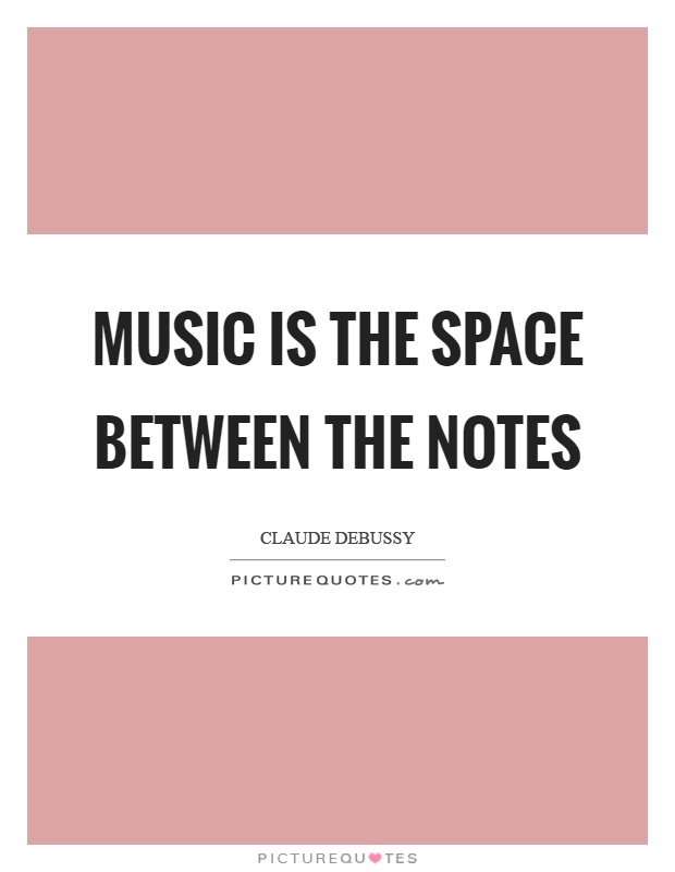 Music is the space between the notes Picture Quote #1