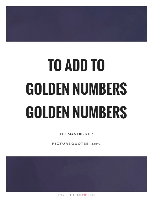 To add to golden numbers golden numbers Picture Quote #1