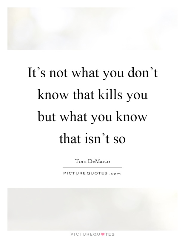 It's not what you don't know that kills you but what you know that isn't so Picture Quote #1