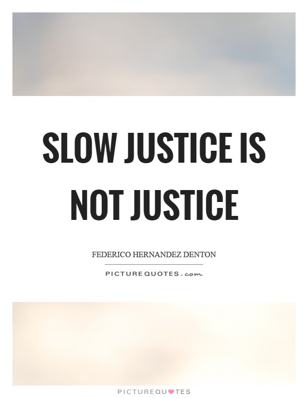 Slow justice is not justice Picture Quote #1