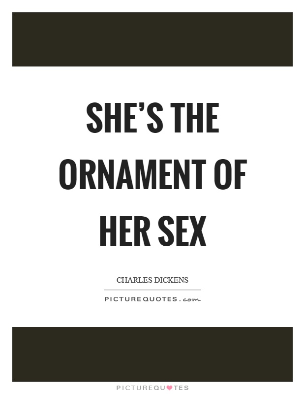 She's the ornament of her sex Picture Quote #1