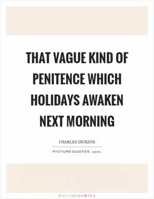 That vague kind of penitence which holidays awaken next morning Picture Quote #1