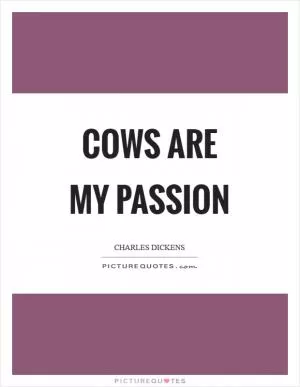 Cows are my passion Picture Quote #1