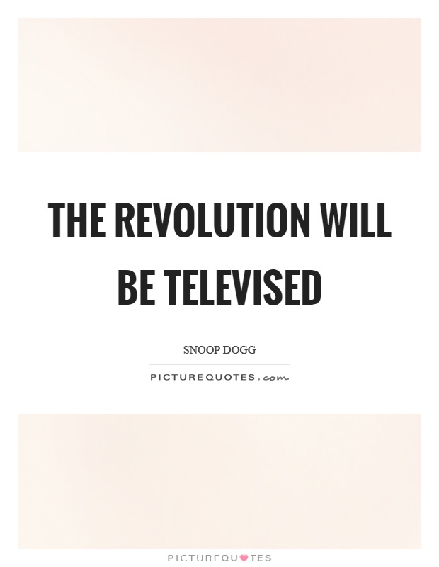 The revolution will be televised Picture Quote #1