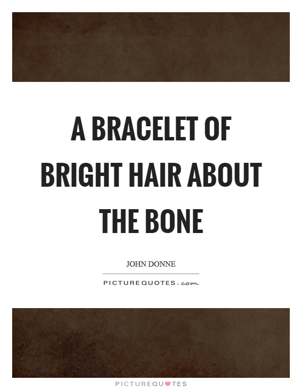 A bracelet of bright hair about the bone Picture Quote #1
