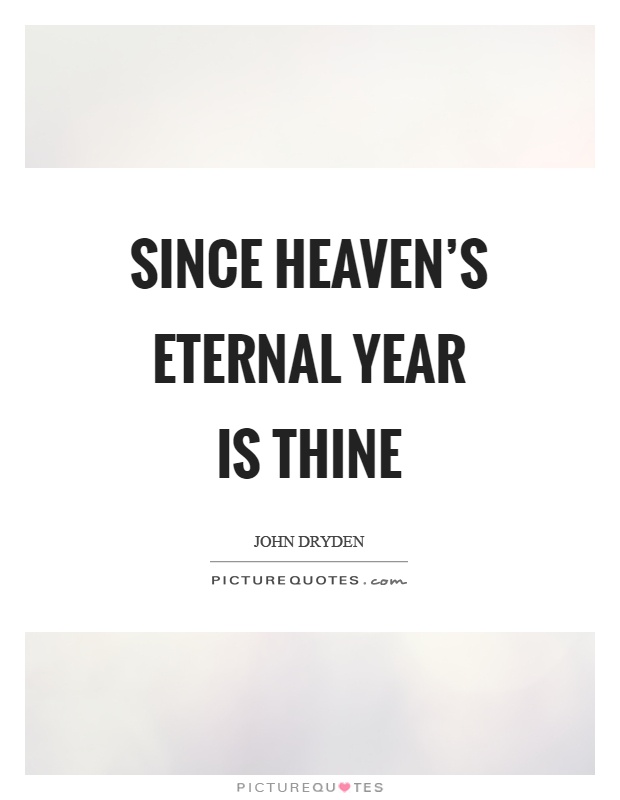 Since heaven's eternal year is thine Picture Quote #1