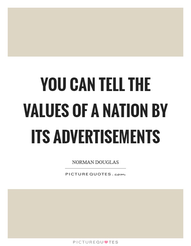You can tell the values of a nation by its advertisements Picture Quote #1