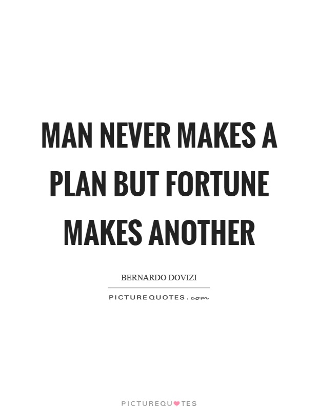 Man never makes a plan but fortune makes another Picture Quote #1