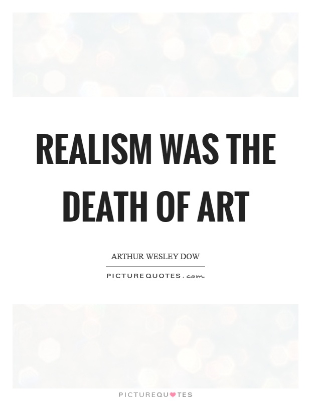 Realism was the death of art Picture Quote #1