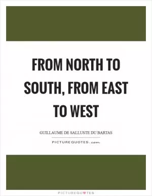 From north to south, from east to west Picture Quote #1