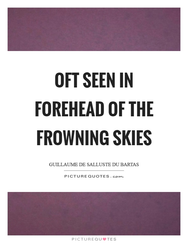Oft seen in forehead of the frowning skies Picture Quote #1