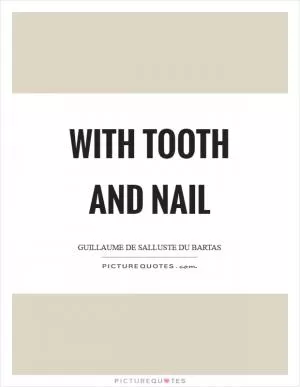 With tooth and nail Picture Quote #1