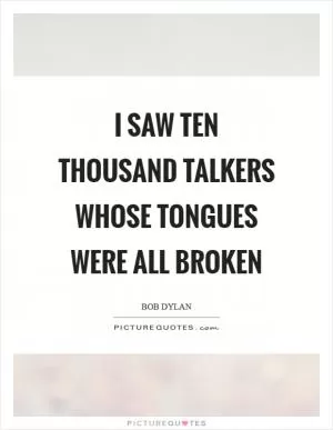 I saw ten thousand talkers whose tongues were all broken Picture Quote #1