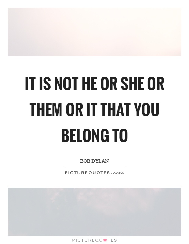 It is not he or she or them or it that you belong to Picture Quote #1