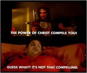 The power of Christ compels you! Guess what? It’s not that compelling Picture Quote #1