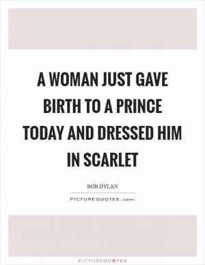 A woman just gave birth to a prince today and dressed him in scarlet Picture Quote #1