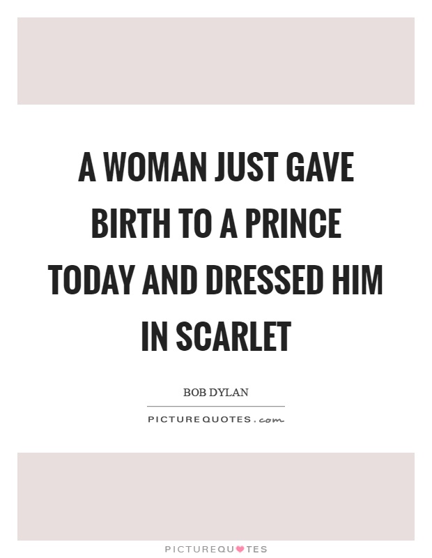 A woman just gave birth to a prince today and dressed him in scarlet Picture Quote #1