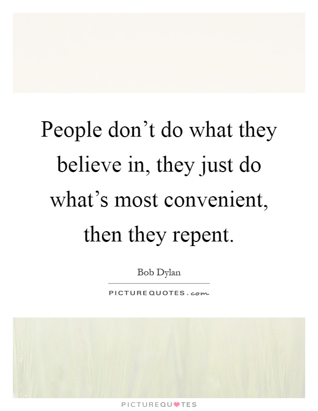 People don't do what they believe in, they just do what's most convenient, then they repent Picture Quote #1