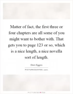 Matter of fact, the first three or four chapters are all some of you might want to bother with. That gets you to page 123 or so, which is a nice length, a nice novella sort of length Picture Quote #1